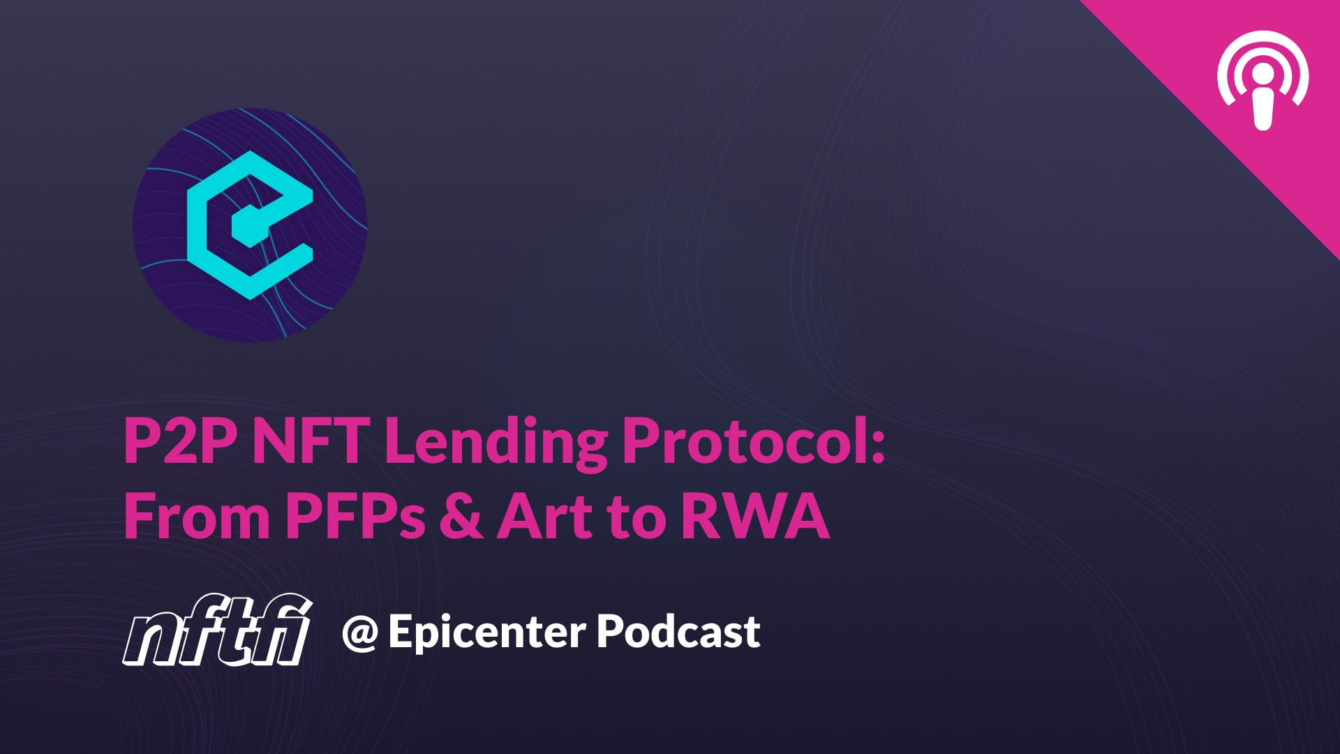 NFTfi – P2P NFT Lending Protocol: From PFPs & Art to RWA