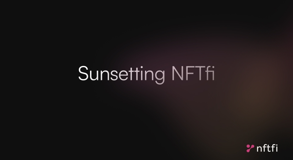 Sunsetting NFTfi